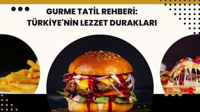 Gurme Tatil Rehberi: Türkiye'nin Lezzet Durakları