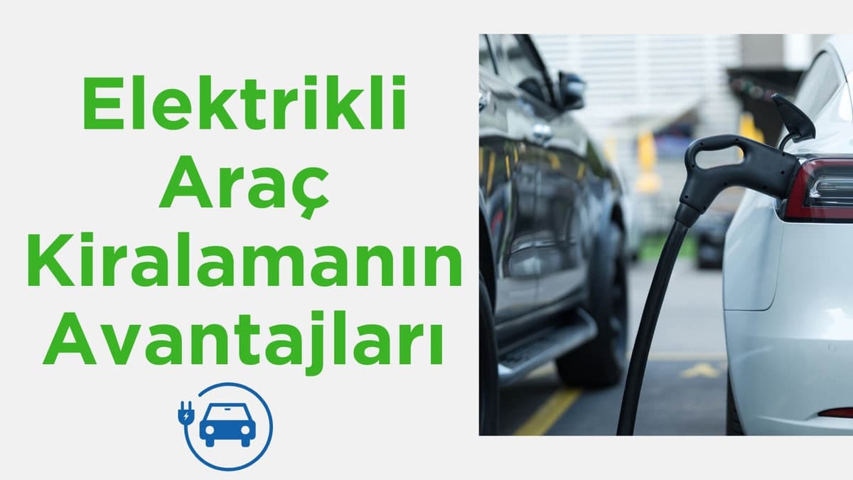 Çevre Dostu Araç Kiralama Seçenekleri ve Elektrikli Araç Kiralamanın Avantajları