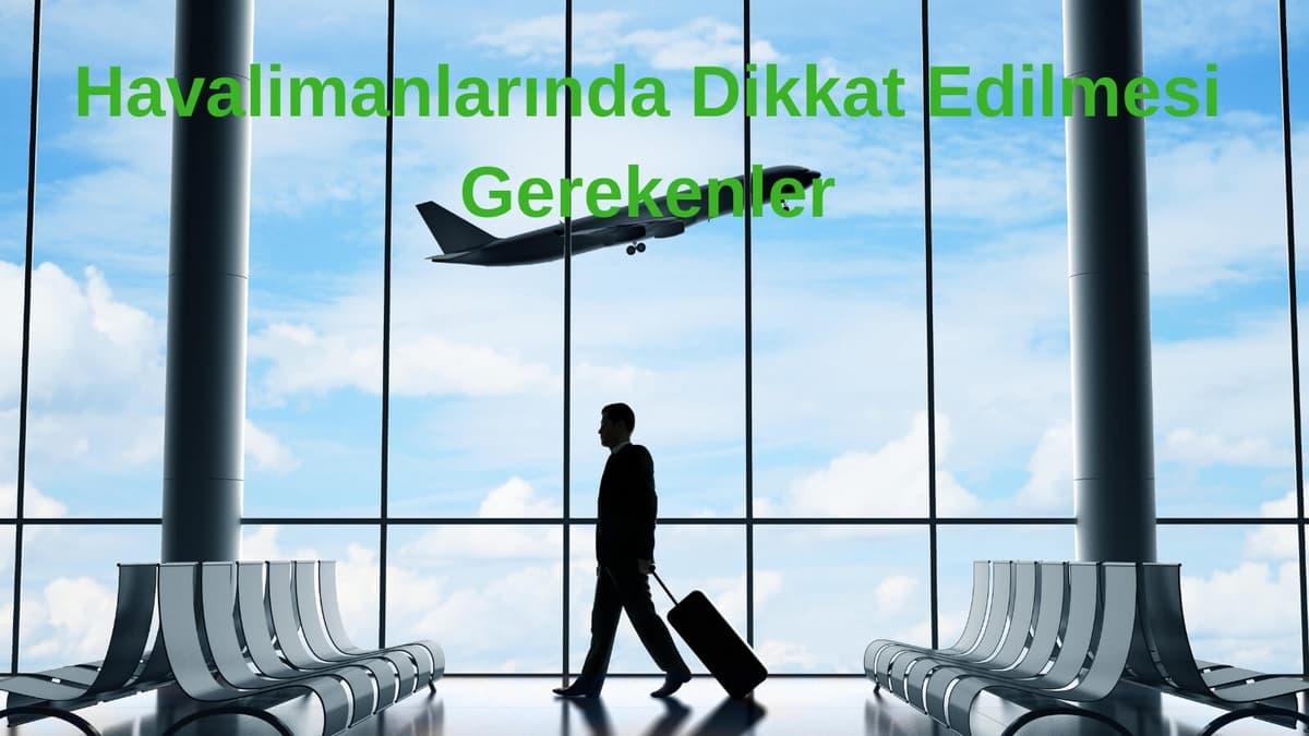 Havalimanlarında Dikkat Edilmesi Gerekenler