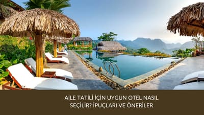 Aile Tatili İçin Uygun Otel Nasıl Seçilir? İpuçları ve Öneriler