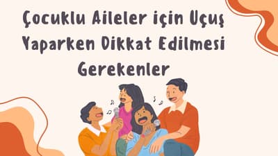 Çocuklu Aileler için Uçuş Yaparken Dikkat Edilmesi Gerekenler