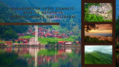 Karadeniz'in Yeşil Cenneti: Rize ve Artvin'in Keşfedilmemiş Güzellikleri