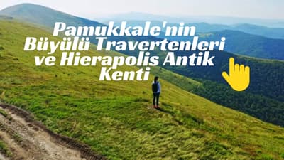 Pamukkale'nin Büyülü Travertenleri ve Hierapolis Antik Kenti