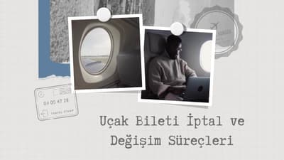 Uçak Bileti İptal ve Değişim Süreçleri