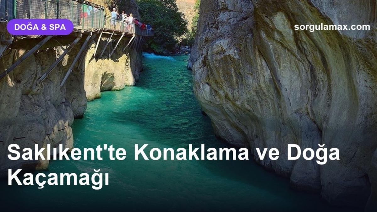 Saklıkent'te Konaklama ve Doğa Kaçamağı