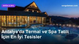 Antalya'da Termal ve Spa Tatili İçin En İyi Tesisler