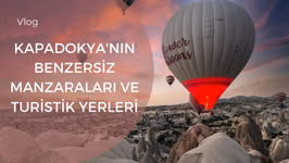 Kapadokya'nın Benzersiz Manzaraları ve Turistik Yerleri