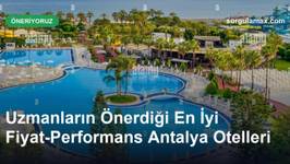 Uzmanların Önerdiği En İyi Fiyat-Performans Antalya Otelleri